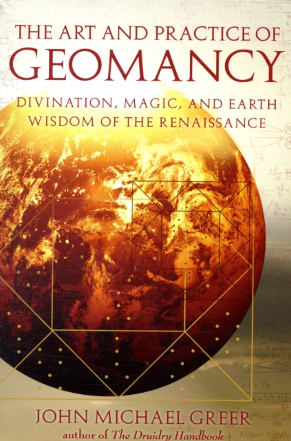 Art and Practice of Geomancy : Divination, Magic, and Earth Wisdom of the Renaissance, Paperback / softback Book
