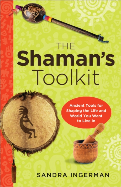 Shaman'S Toolkit : Ancient Tools for Shaping the Life and World You Want to Live in, Paperback / softback Book