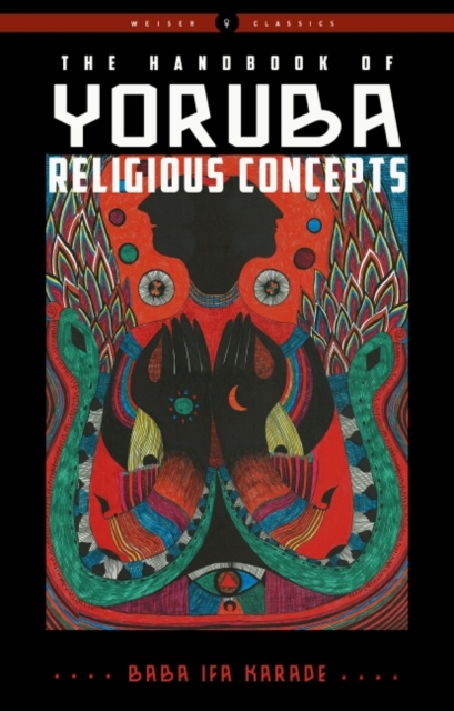 The Handbook of Yoruba Religious Concepts : Weiser Classics, Paperback / softback Book