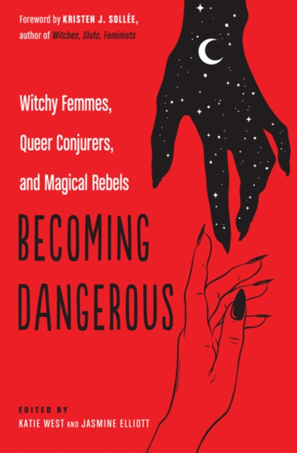 Becoming Dangerous : Witchy Femmes, Queer Conjurers, and Magical Rebels, Paperback / softback Book