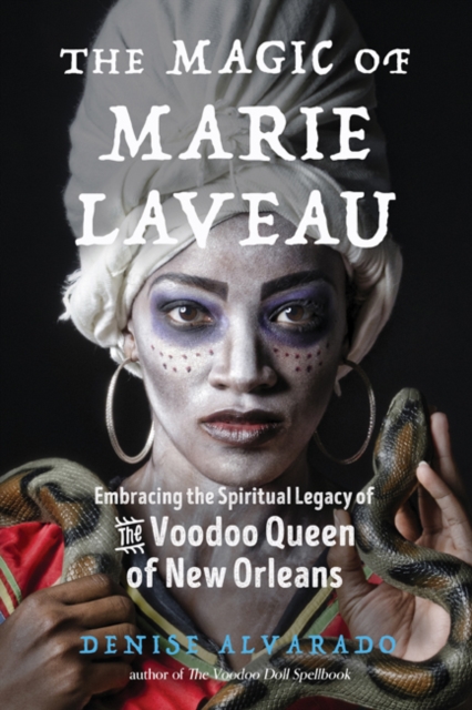 The Magic of Marie Laveau : Embracing the Spiritual Legacy of the Voodoo Queen of New Orleans, Paperback / softback Book