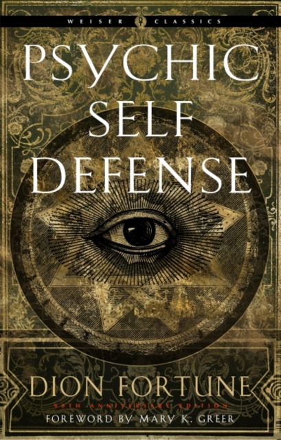 Psychic Self-Defense : The Definitive Manual for Protecting Yourself Against Paranormal Attack, Paperback / softback Book
