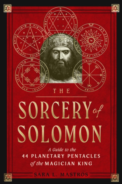 The Sorcery of Solomon : A Guide to the 44 Planetary Pentacles of the Magician King, Paperback / softback Book