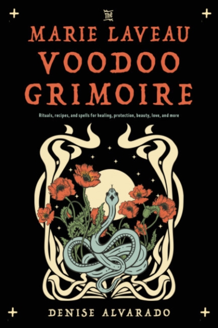The Marie Laveau Voodoo Grimoire : Rituals, Recipes, and Spells for Healing, Protection, Beauty, Love, and More, Paperback / softback Book