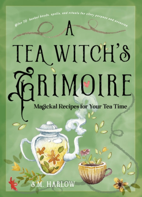 A Tea Witch's Grimoire : Magickal Recipes for Your Tea Time, Hardback Book
