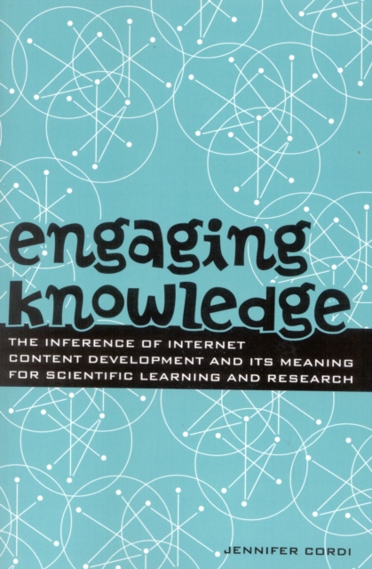Engaging Knowledge : The Inference of Internet Content Development and Its Meaning for Scientific Learning and Research, Paperback / softback Book