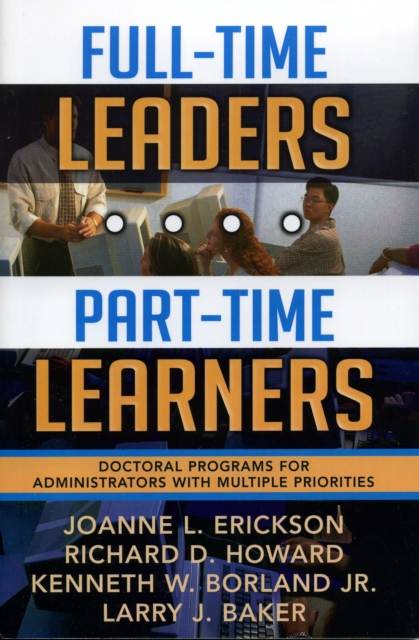 Full-Time Leaders/Part-Time Learners : Doctoral Programs for Administrators with Multiple Priorities, Paperback / softback Book