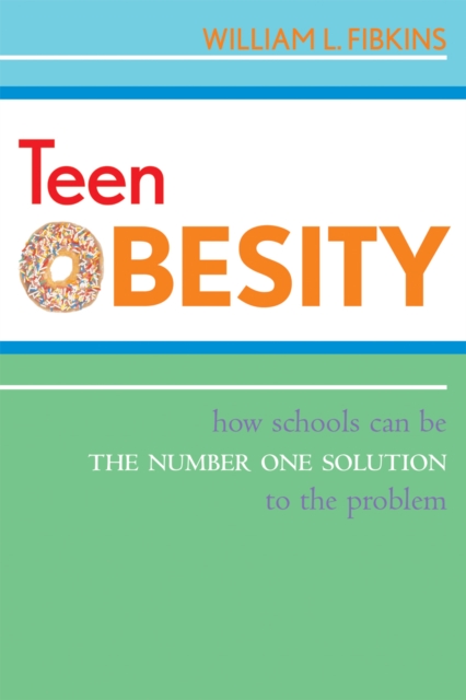 Teen Obesity : How Schools Can Be the Number One Solution to the Problem, Hardback Book