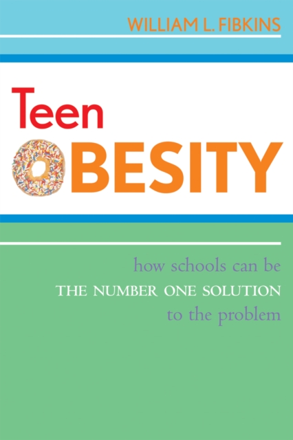 Teen Obesity : How Schools Can Be the Number One Solution to the Problem, Paperback / softback Book