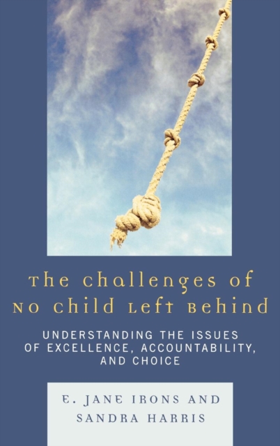 The Challenges of No Child Left Behind : Understanding the Issues of Excellence, Accountability, and Choice, Hardback Book