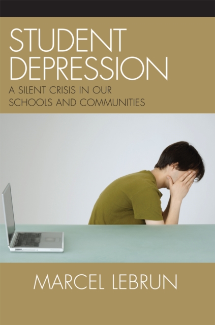 Student Depression : A Silent Crisis in Our Schools and Communities, Hardback Book