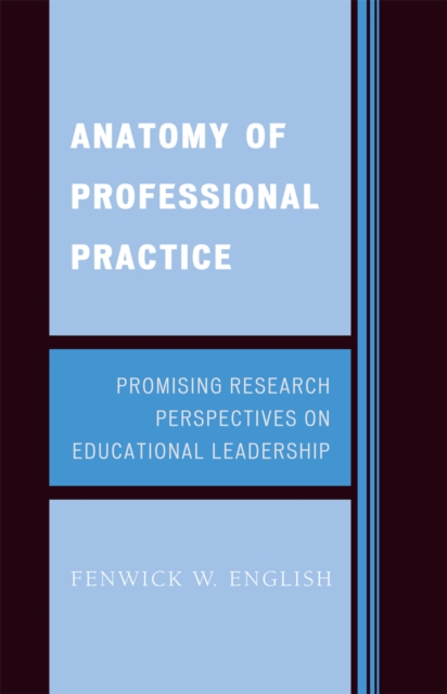 Anatomy of Professional Practice : Promising Research Perspectives on Educational Leadership, Hardback Book