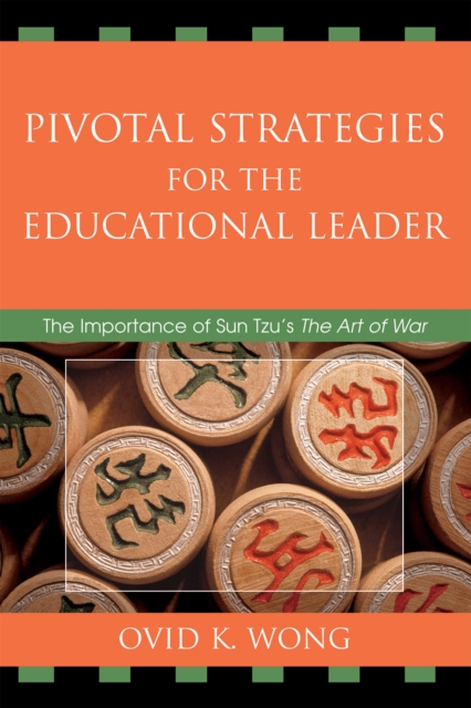 Pivotal Strategies for the Educational Leader : The Importance of Sun Tzu's Art of War, Hardback Book