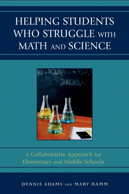 Helping Students Who Struggle with Math and Science : A Collaborative Approach for Elementary and Middle Schools, Paperback / softback Book