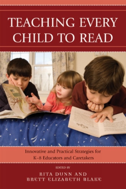 Teaching Every Child to Read : Innovative and Practical Strategies for K-8 Educators and Caretakers, Hardback Book