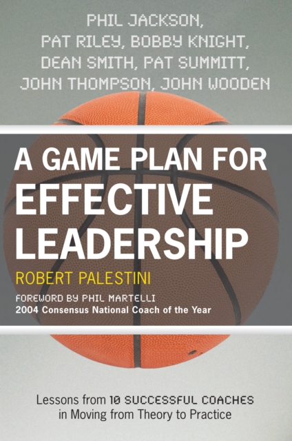 A Game Plan for Effective Leadership : Lessons from 10 Successful Coaches in Moving Theory to Practice, Paperback / softback Book