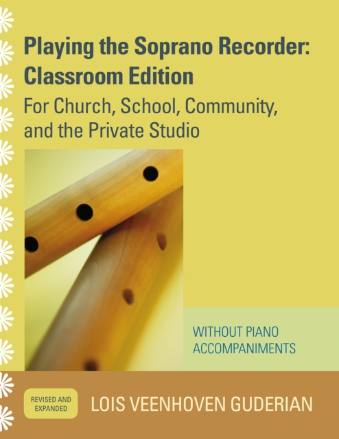 Playing the Soprano Recorder : For Church, School, Community, and the Private Studio (Without Piano Accompaniments), Paperback / softback Book