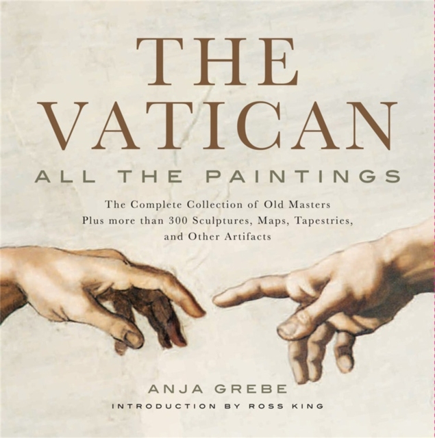 The Vatican: All The Paintings : The Complete Collection of Old Masters, Plus More than 300 Sculptures, Maps, Tapestries, and other Artifacts, Hardback Book