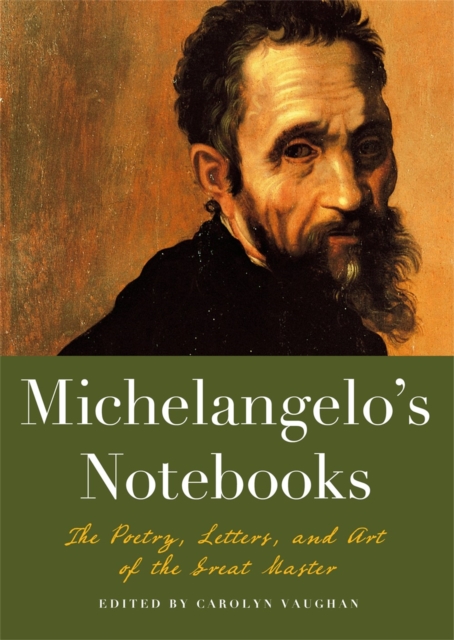 Michaelangelo's Notebooks : The Poetry, Letters and Art of the Great Master, Paperback / softback Book