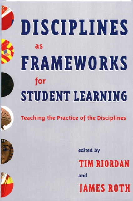 Disciplines as Frameworks for Student Learning : Teaching the Practice of the Disciplines, Paperback / softback Book