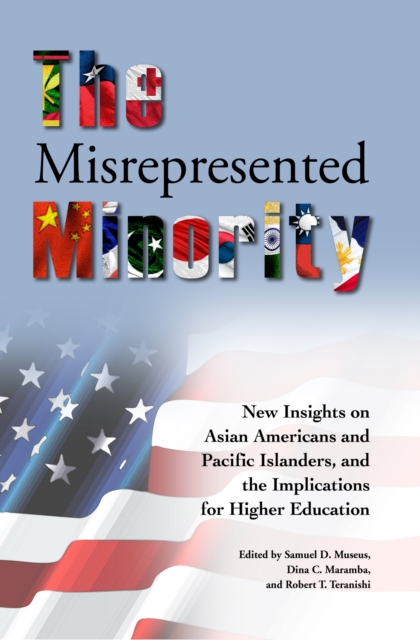 The Misrepresented Minority : New Insights on Asian Americans and Pacific Islanders, and the Implications for Higher Education, Hardback Book