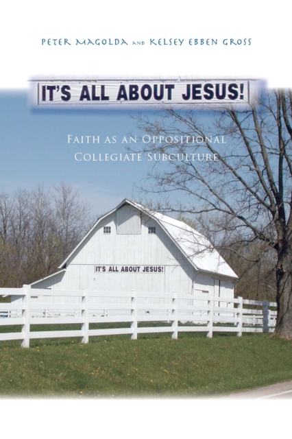 It’s All About Jesus! : Faith as an Oppositional Collegiate Subculture, Paperback / softback Book