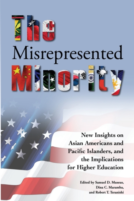 The Misrepresented Minority : New Insights on Asian Americans and Pacific Islanders, and the Implications for Higher Education, Paperback / softback Book