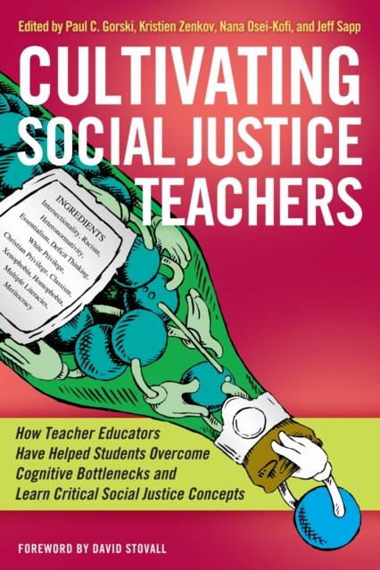 Cultivating Social Justice Teachers : How Teacher Educators Have Helped Students Overcome Cognitive Bottlenecks and Learn Critical Social Justice Concepts, Hardback Book