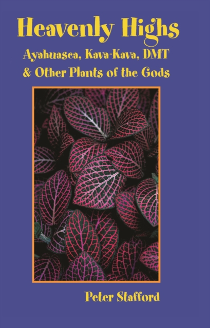 Heavenly Highs : Ayahuasca, Kava-Kava, DMT, and Other Plants of the Gods, Paperback / softback Book