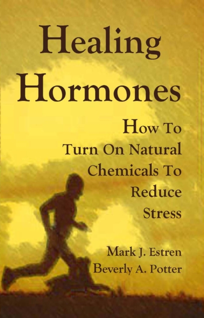 Healing Hormones : How To Turn On Natural Chemicals to Reduce Stress, Paperback / softback Book