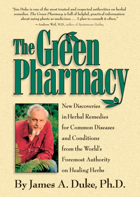 The Green Pharmacy : New Discoveries in Herbal Remedies for Common Diseases and Conditions from the World's Foremost Authority on Healing Herbs, Paperback / softback Book