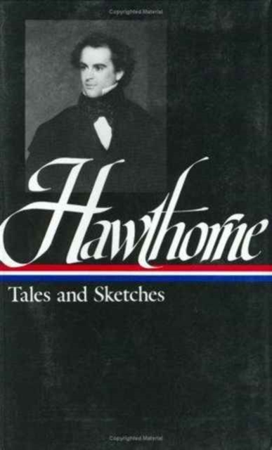 Nathaniel Hawthorne : Tales and Sketches, Collected Novels, Hardback Book