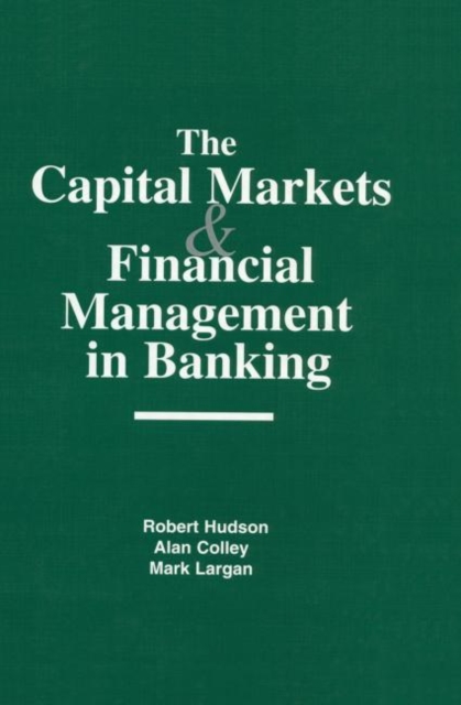 The Capital Markets and Financial Management in Banking, Hardback Book