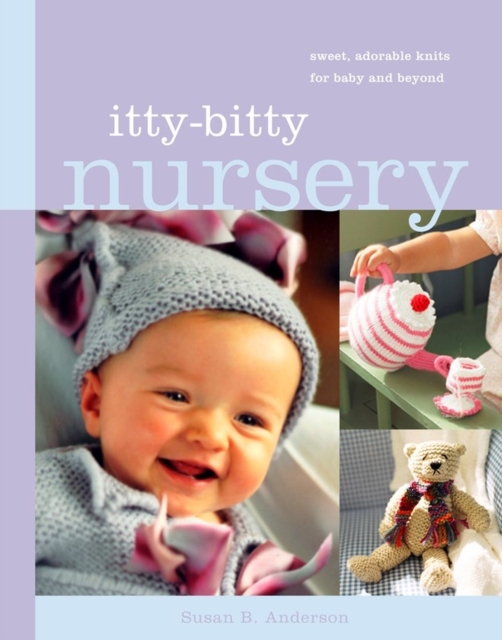 Itty-Bitty Nursery : Sweet, Adorable Knits for the Baby and Beyond, Spiral bound Book