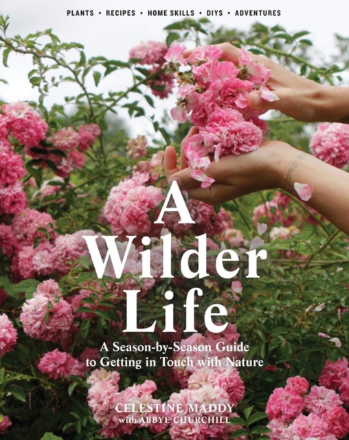 A Wilder Life : A Season-by-Season Guide to Getting in Touch with Nature, Paperback / softback Book