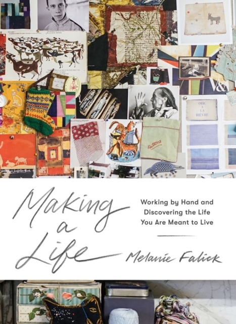 Making a Life : Working by Hand and Discovering the Life You Are Meant to Live, Hardback Book