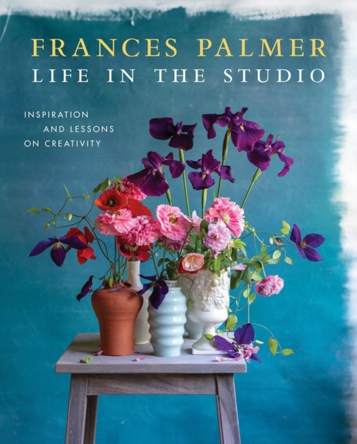 Life in the Studio : Inspiration and Lessons on Creativity, Hardback Book