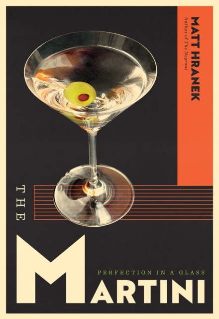 The Martini : Perfection in a Glass, Hardback Book