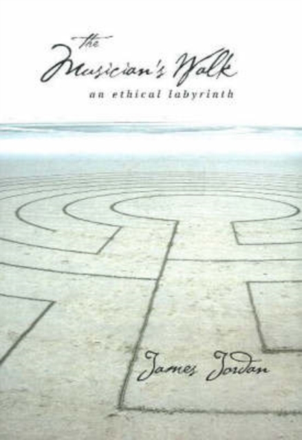 The Musician's Walk : An Ethical Labyrinth, Hardback Book