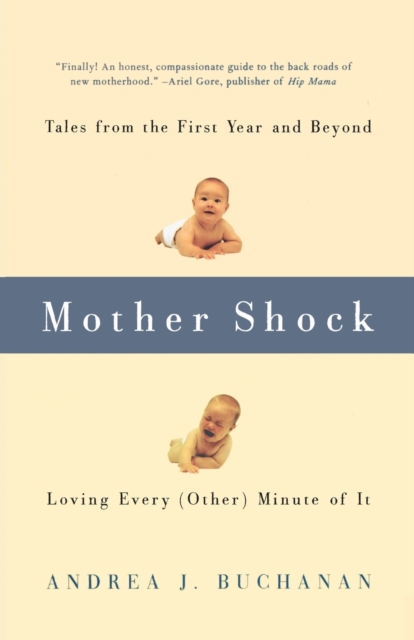 Mother Shock : Tales from the First Year and Beyond -- Loving Every (Other) Minute of It, Paperback / softback Book