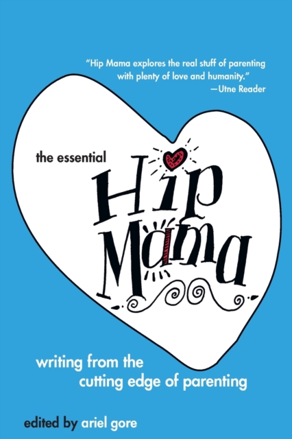 The Essential Hip Mama : Writing from the Cutting Edge of Parenting, Paperback / softback Book