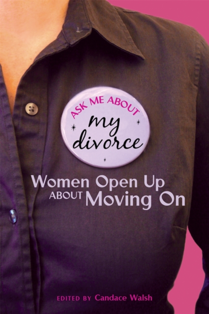 Ask Me About My Divorce : Women Open Up About Moving On, Paperback / softback Book