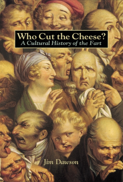 Who Cut the Cheese? : A Cultural History of the Fart, Paperback / softback Book