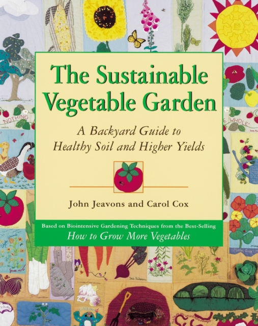 The Sustainable Vegetable Garden : A Backyard Guide to Healthy Soil and Higher Yields, Paperback / softback Book