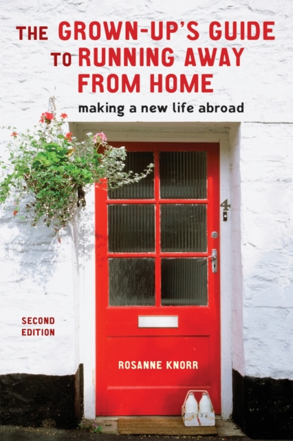 The Grown-Up's Guide to Running Away from Home, Second Edition : Making a New Life Abroad, Paperback / softback Book