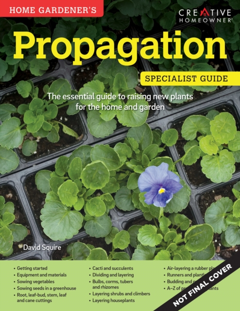 Home Gardener's Propagation : Raising New Plants for the Home and Garden, Paperback Book