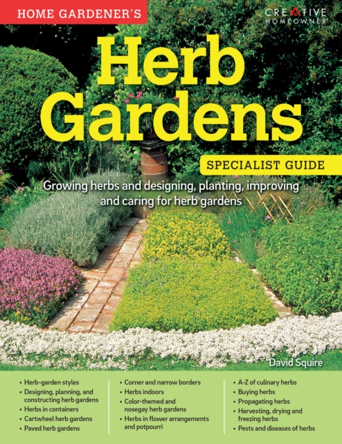 Home Gardener's Herb Gardens : Growing herbs and designing, planting, improving and caring for herb gardens, Paperback / softback Book