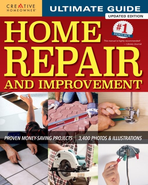 Ultimate Guide to Home Repair and Improvement, Updated Edition : Proven Money-Saving Projects; 3,400 Photos & Illustrations, Hardback Book