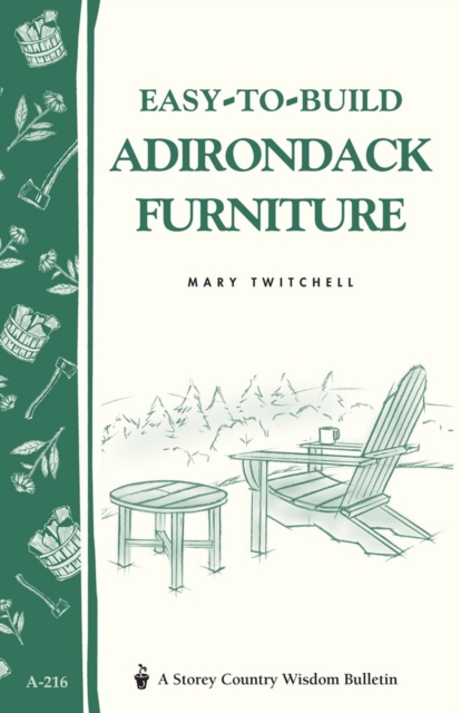 Easy-to-Build Adirondack Furniture : Storey's Country Wisdom Bulletin A-216, Paperback / softback Book