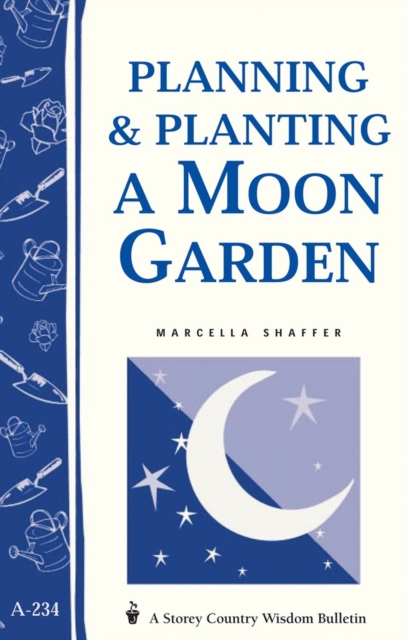 Planning & Planting a Moon Garden : Storey's Country Wisdom Bulletin A-234, Paperback / softback Book